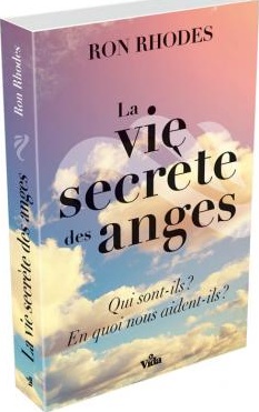 Vie secrète des anges (La) - Qui sont-ils? en quoi nous aident-ils?