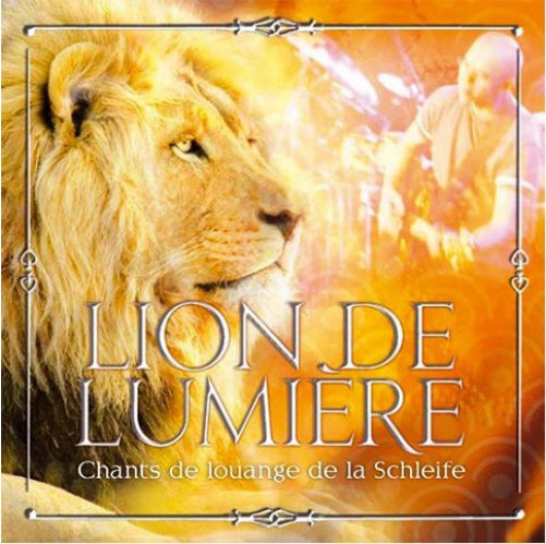 LION DE LUMIÈRE [MP3] CHANTS DE LOUANGES DE LA SCHLEIFE