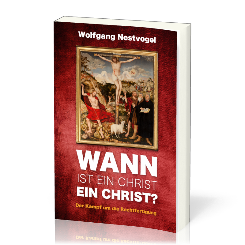 Wann ist ein Christ ein Christ? - Der Kampf um die Rechtfertigung