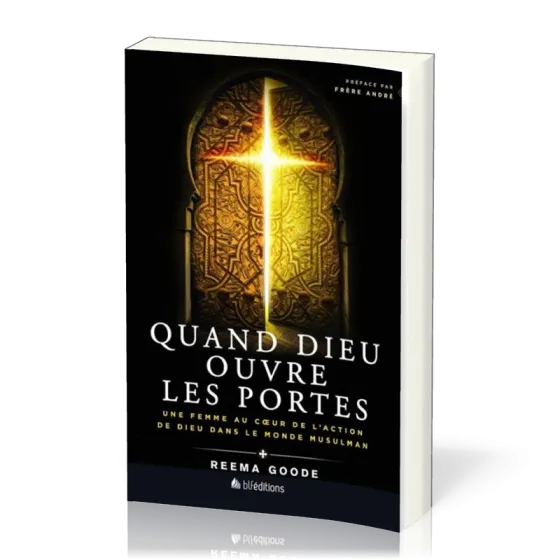 Quand Dieu ouvre les portes - Une femme au coeur de l'action de Dieu dans le monde musulman