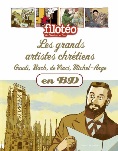 Grands artistes chrétiens, Gaudi, Bach, de Vinci, Michel-Ange (Les) - Les Chercheurs de Dieu,...