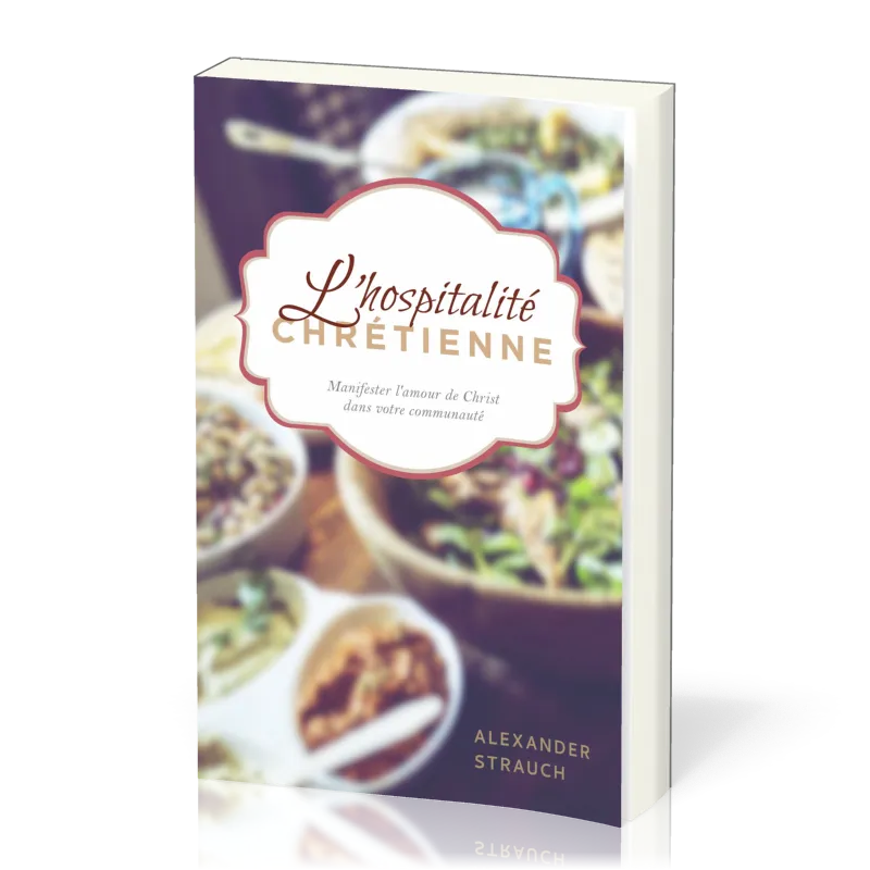 Hospitalité chrétienne (L') - Manifester l'amour de Christ dans votre communauté