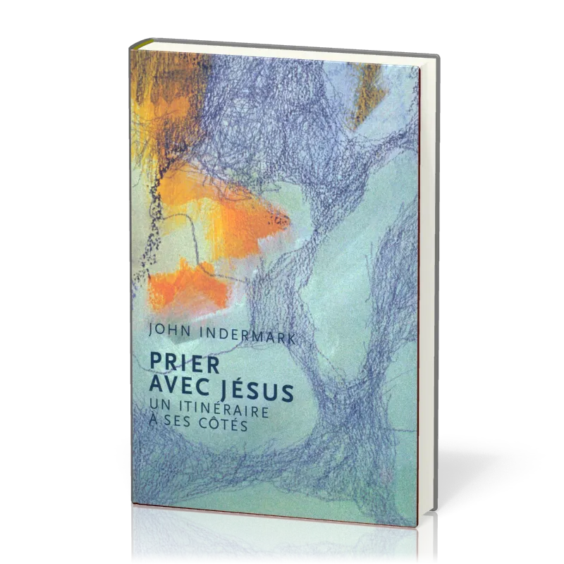 Prier avec Jésus  - Un itinéraire à ses côtés