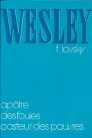 Wesley - Apôtre des foules, pasteur des pauvres