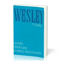 Wesley - Apôtre des foules, pasteur des pauvres