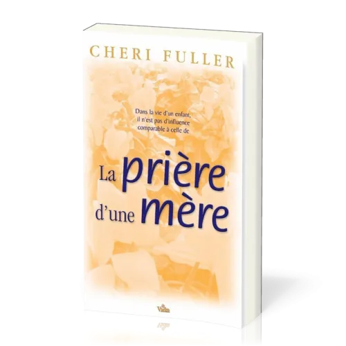 Prière d'une mère (La) - dans la vie d'un enfant, il n'est pas d'influence comparable