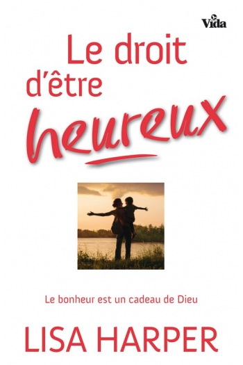 Droit d'être heureux (Le) - Le bonheur est un cadeau de Dieu