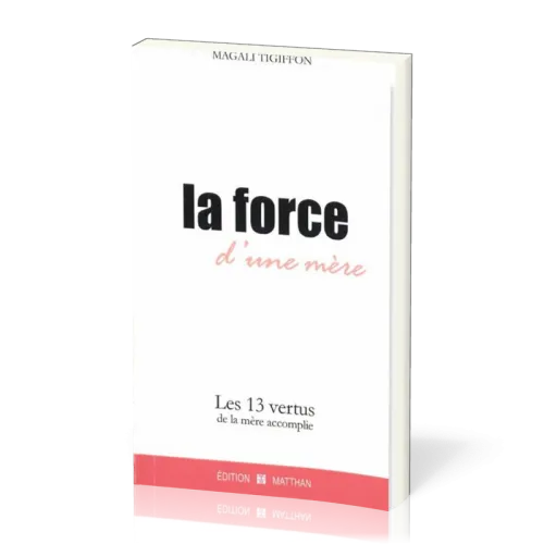 Force d'une mère (La) - Les 13 vertus de la mère accomplie