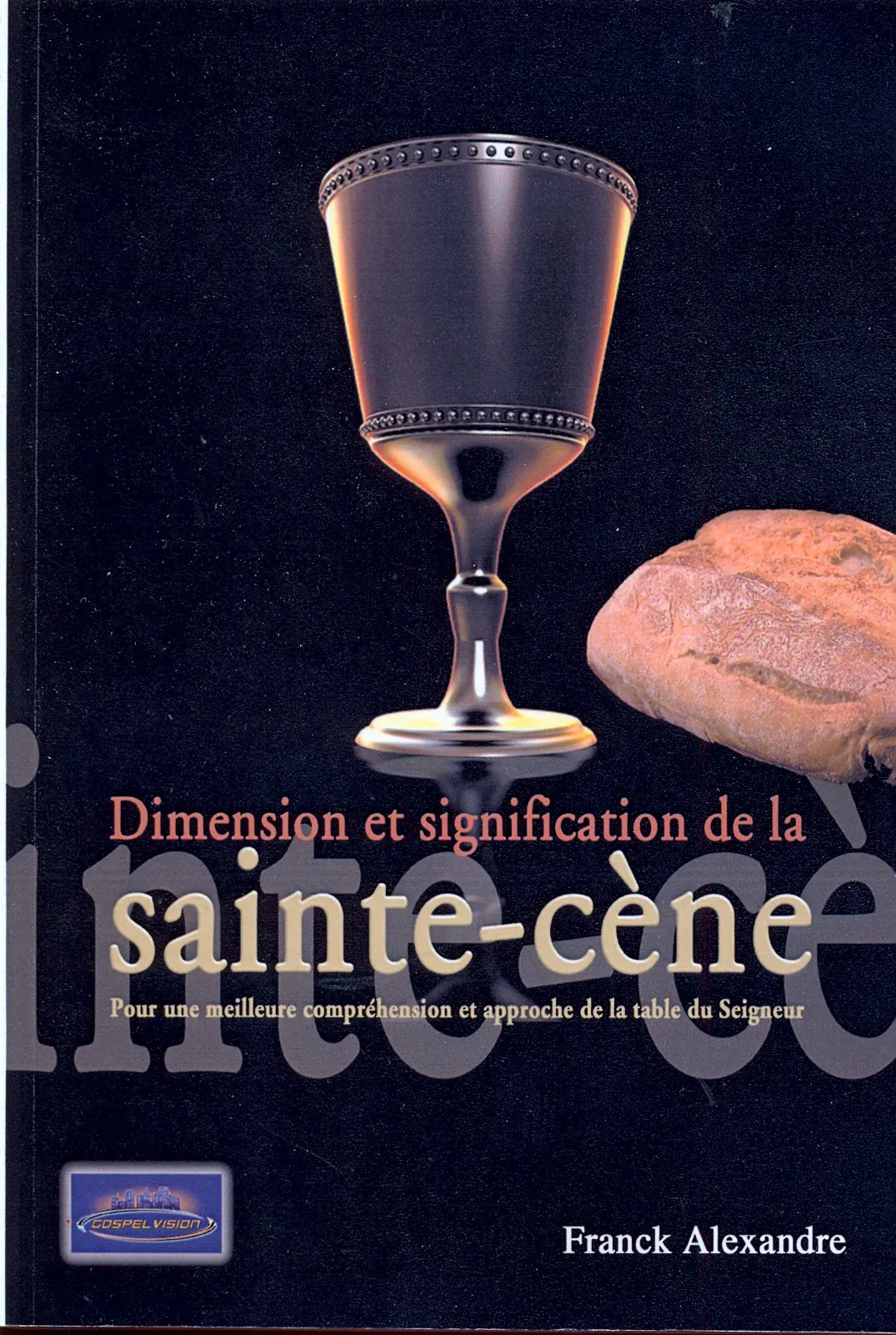 Dimension et signification de la sainte-cène - Pour une meilleure compréhension et approche de la...
