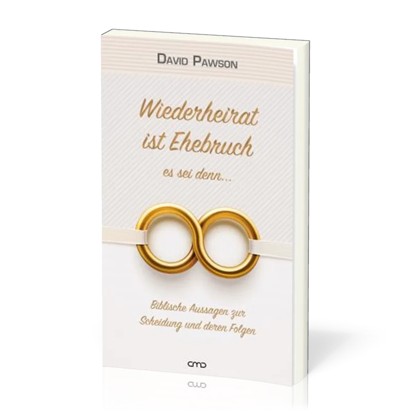 Wiederheirat ist Ehebruch - es sei denn… - Biblische Aussagen zur Scheidung und deren Folgen