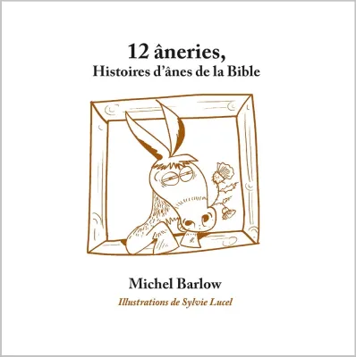 12 âneries - Histoires d’ânes de la Bible