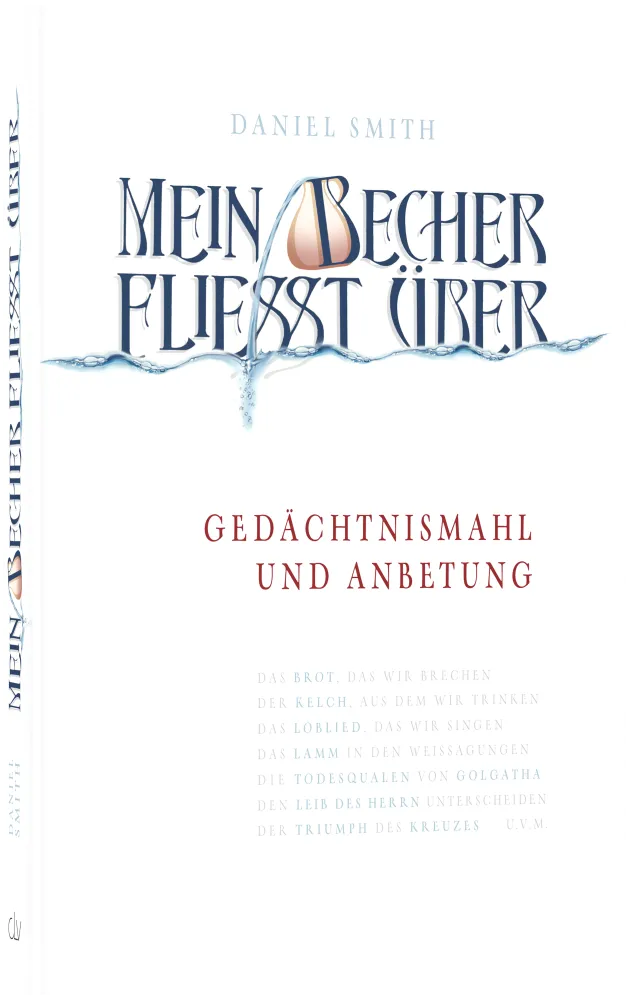 Mein Becher fliesst über - Gedächtnismahl und Anbetung