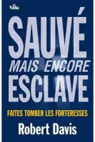 Sauvé, mais encore esclave - Faites tomber les forteresses
