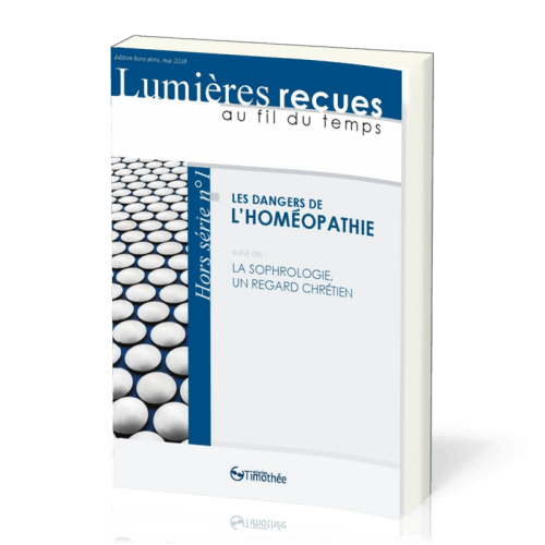 Dangers de l'homéopathie (Les) - suivi de : La Sophrologie, un regard chrétien [Lumières reçues...