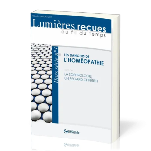 Dangers de l'homéopathie (Les) - suivi de : La Sophrologie, un regard chrétien [Lumières reçues...