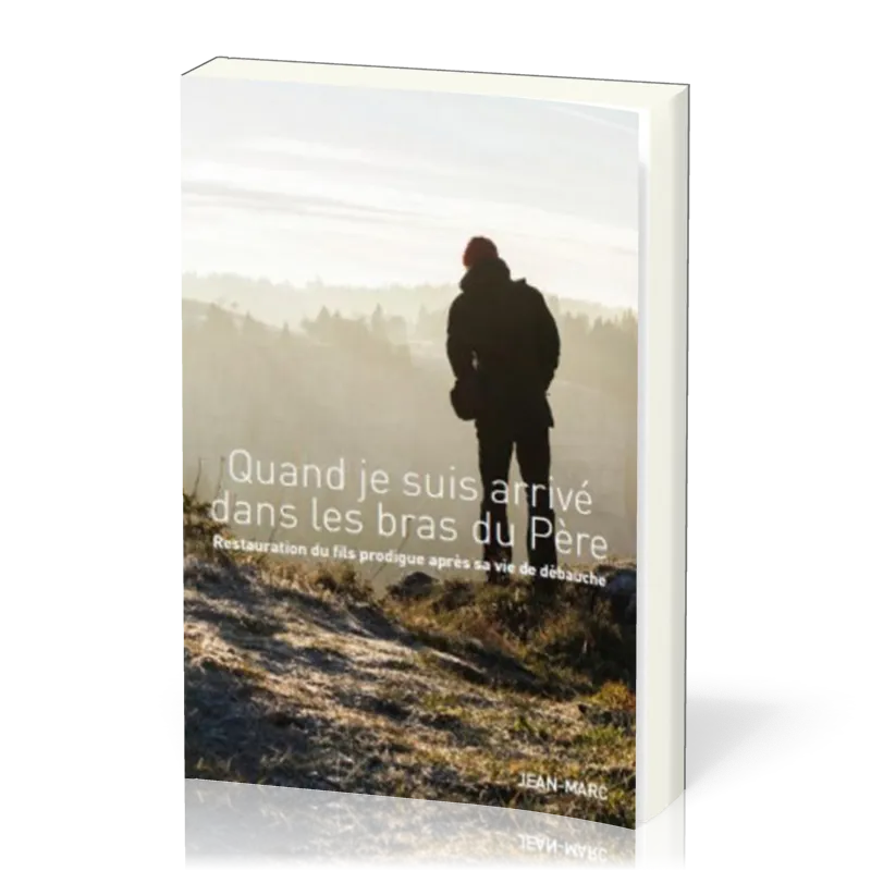 Quand je suis arrivé dans les bras du père  - Restauration du fils prodigue après sa vie de débauche