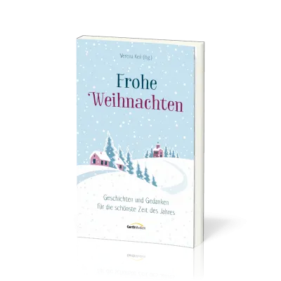 Frohe Weihnachten - Geschichten und Gedanken für die schönste Zeit des Jahres