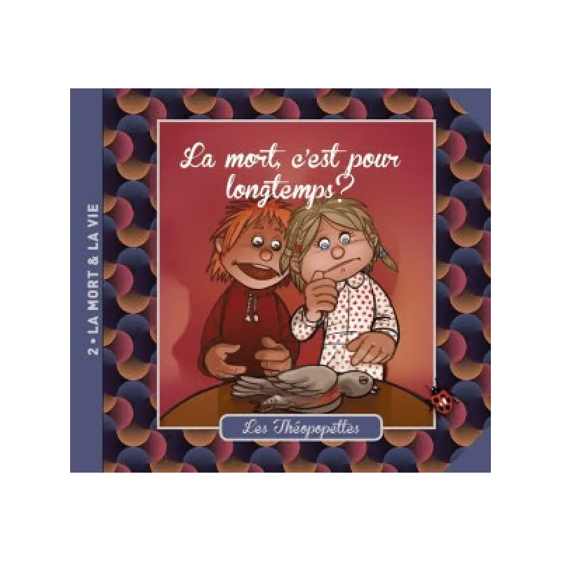 Mort, c'est pour longtemps? (La) - Les Théopopettes n°2 - la mort et la vie