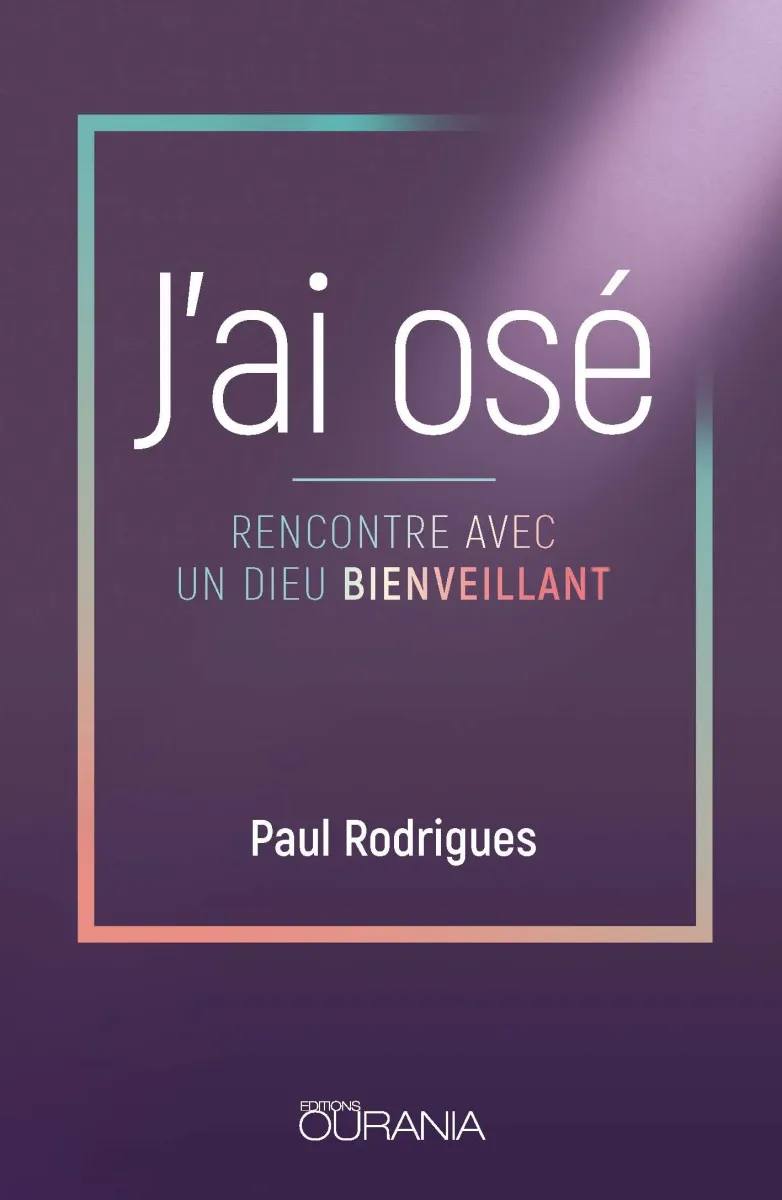 J'ai osé - Rencontre avec un Dieu bienveillant - pdf