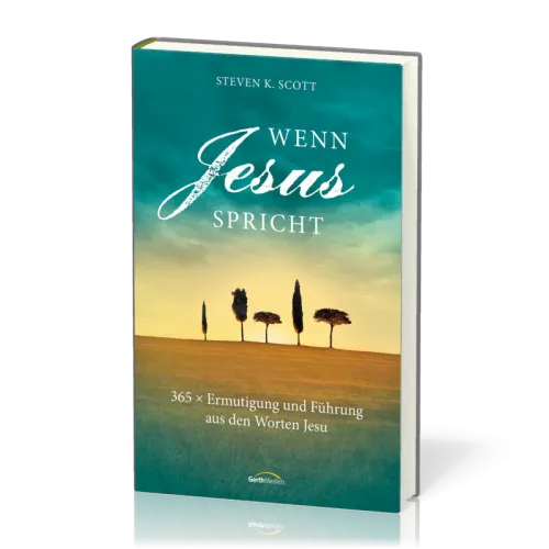 Wenn Jesus spricht - 365 x Ermutigung und Führung aus den Worten Jesu