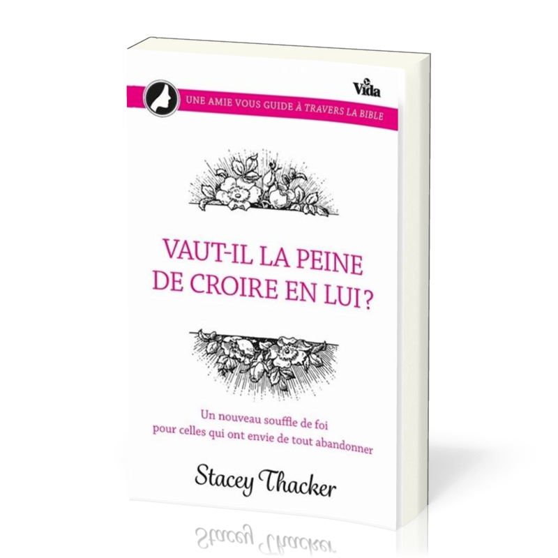 Vaut-il la peine de croire en lui? - Un nouveau souffle de foi pour celles qui ont envie de tout...
