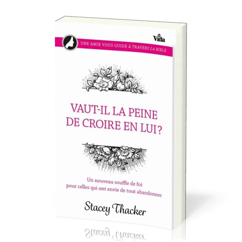 Vaut-il la peine de croire en lui? - Un nouveau souffle de foi pour celles qui ont envie de tout...