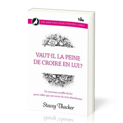 Vaut-il la peine de croire en lui? - Un nouveau souffle de foi pour celles qui ont envie de tout...