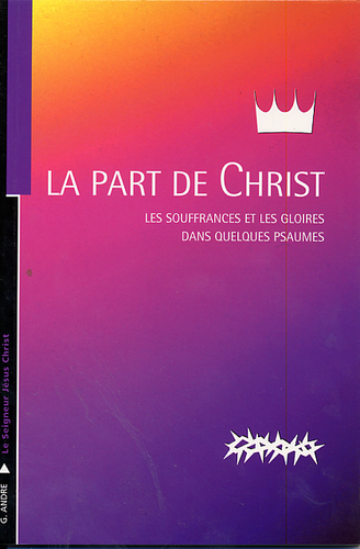 Part de Christ (La) - Les souffrances et les gloires dans quelques Psaumes