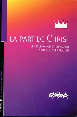 Part de Christ (La) - Les souffrances et les gloires dans quelques Psaumes