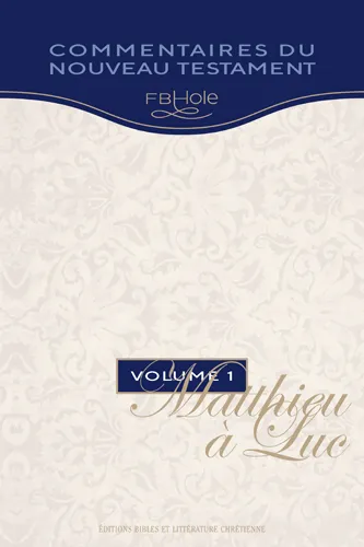 Matthieu à Luc - Commentaires du Nouveau Testament Vol.1- Collection F.B. Hole