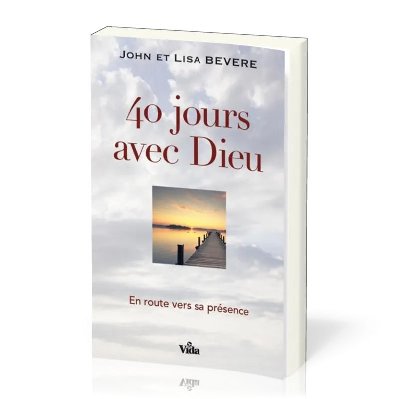 40 jours avec Dieu - En route vers sa présence