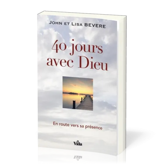 40 jours avec Dieu - En route vers sa présence