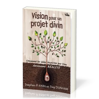Vision pour un projet divin - Comment les idées inspirées par Dieu deviennent réalité