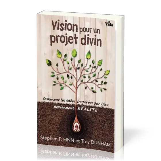 Vision pour un projet divin - Comment les idées inspirées par Dieu deviennent réalité