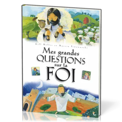 Mes grandes questions sur la foi