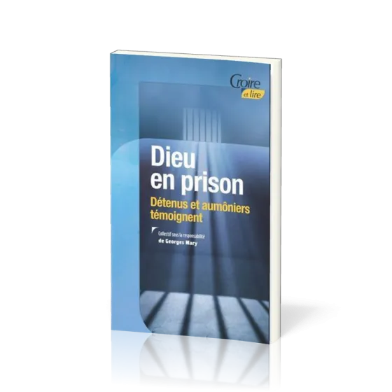 Dieu en prison - Détenus et aumôniers témoignent