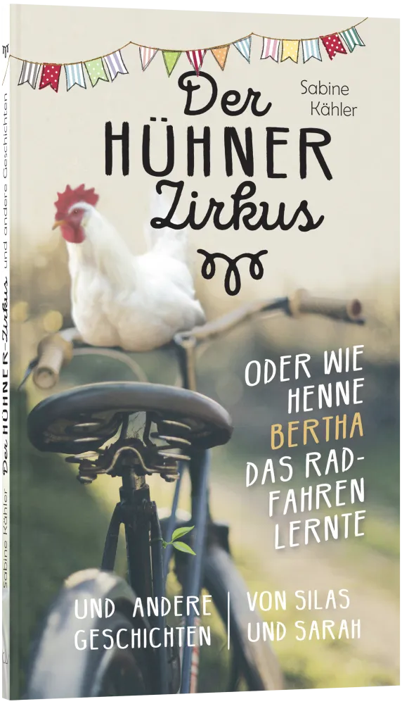 Der Hühnerzirkus oder Wie Henne Bertha das Radfahren lernte - und andere Geschichten von Silas...