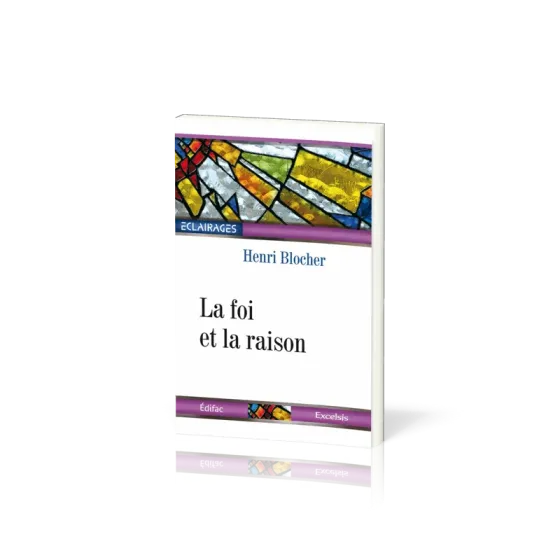 Foi et la Raison (La) - [collection Éclairages 07]
