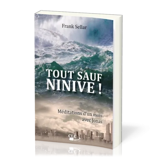 Tout sauf Ninive! - Méditations d’un mois avec Jonas