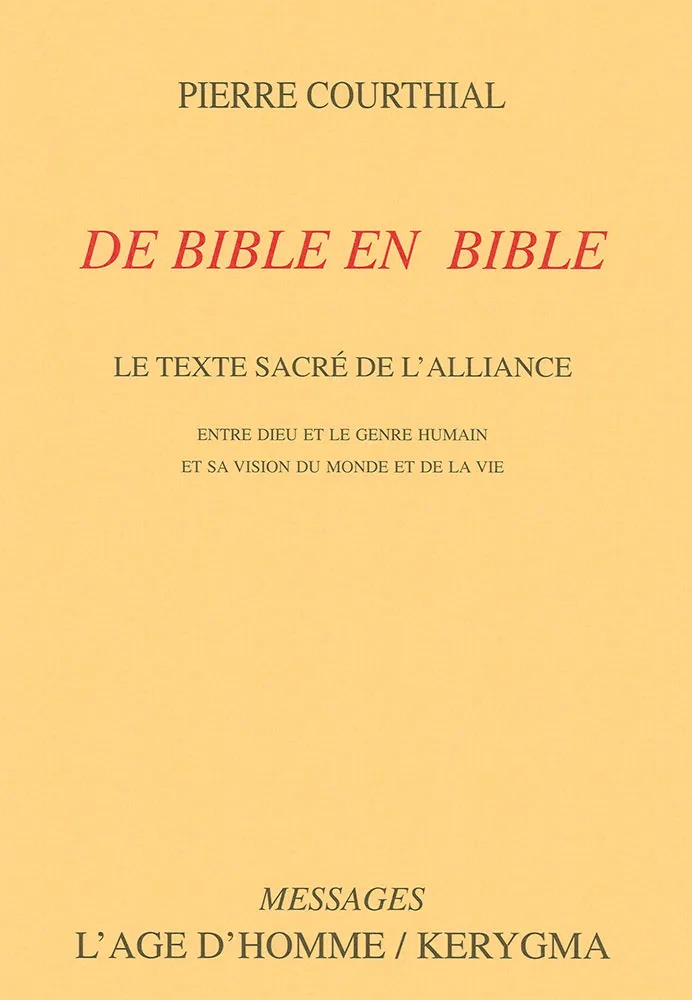 De Bible en Bible - Le texte sacré de l'alliance, entre Dieu et le genre humain et sa vision du...