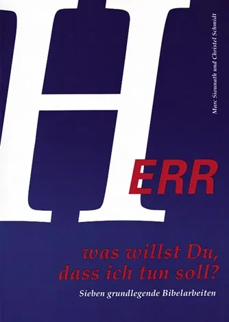 Herr, was willst Du, dass ich tun soll? - Sieben grundlegende Bibelarbeiten