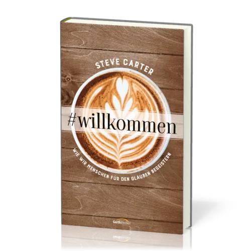 Willkommen - Wie wir Menschen für den Glauben begeistern