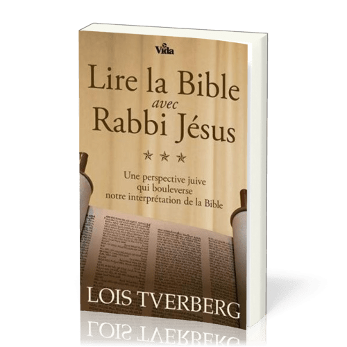 Lire la Bible avec Rabbi Jésus - Une perspective juive qui bouleverse notre interprétation de la...