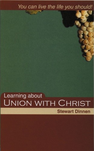 Learning About Union With Christ - You can live the life you should!
