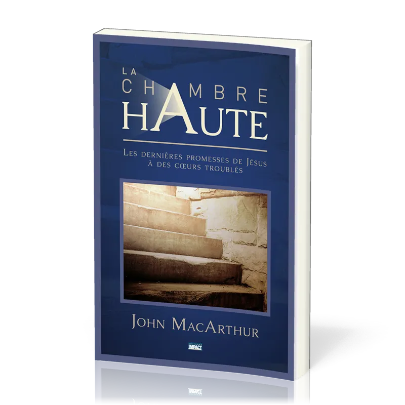 Chambre haute (La) - Les dernières promesses de Jésus à des coeurs troublés