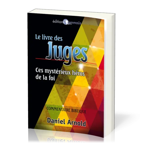 Livre des Juges (Le) - Ces mystérieux héros de la foi