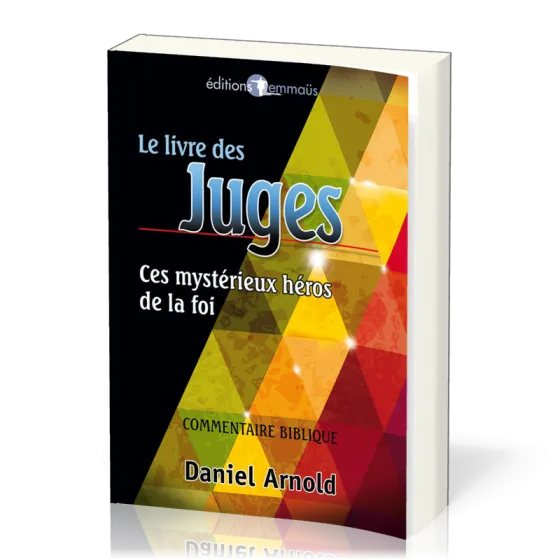 Livre des Juges (Le) - Ces mystérieux héros de la foi