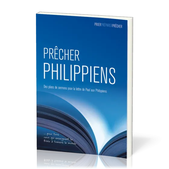 Prêcher Philippiens - Des plans de sermons pour la lettre de Paul aux Philippiens … pour tous...