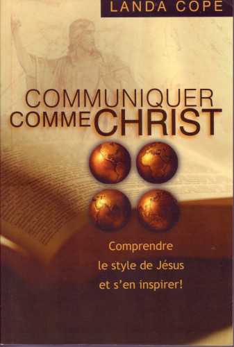 Communiquer comme Christ - Comprendre le style de Jésus et s'en inspirer