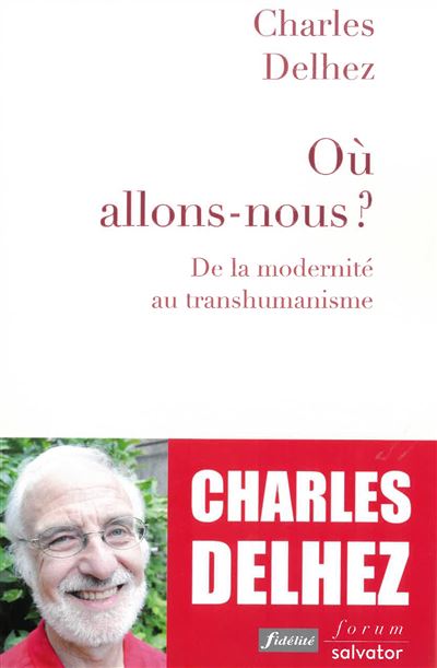 Où allons-nous? - De la modernité au transhumanisme